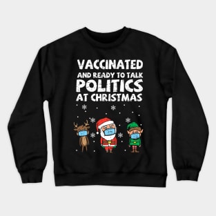 Vaccinated and ready to talk politics at Christmas Crewneck Sweatshirt